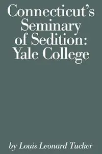Koop Vandaag Connecticut‘s Seminary of Sedition Yale College - Louis Lenard Tucker - Libro in lingua inglese - Globe Pequot Press -