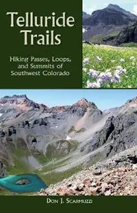 Weekendaanbieding Telluride Trails Hiking Passes, Loops, and Summits of Southwest Colorado - Don. J. Scarmuzzi - Libro in lingua inglese - Graphic Arts Center Publishing Co - The Pruett Series
