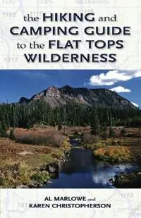 The Hiking and Camping Guide to Colorado‘s Flat Tops Wilderness - Al Marlowe - Karen Christopherson - Libro in lingua inglese - Graphic Arts Center Publishing Co - Seizoensaanbieding