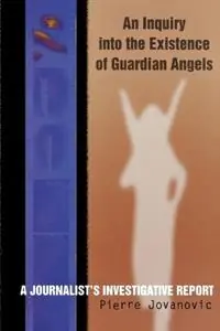 Beperkt Aanbod An Inquiry into the Existence of Guardian Angels A Journalist‘s Investigative Report - Pierre Jovanovic - Libro in lingua inglese - Rowman & Littlefield -