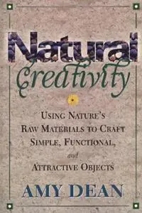 Lage Kosten Natural Creativity Exploring and Using Nature‘s Raw Material to Craft Simple, Functional, and Attractive Objects - Amy Dean - Libro in lingua inglese - Rowman & Littlefield -