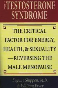 Lage Kosten The Testosterone Syndrome The Critical Factor for Energy, Health, and Sexuality—Reversing the Male Menopause - Eugene Shippen - William Fryer - Libro in lingua inglese - Rowman & Littlefield -