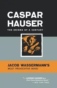 Beperkt Aanbod Caspar Hauser The Enigma of a Century - Jacob Wasserman - Libro in lingua inglese - W. W. Norton & Company -