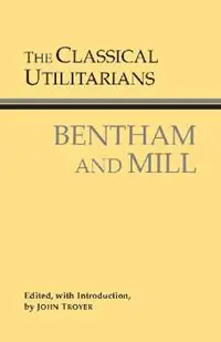 The Classical Utilitarians Bentham And Mill - Jeremy Bentham - John Stuart Mill - Libro in lingua inglese - Hackett Publishing Co, Inc - Hackett Classics Express Levering