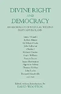 Divine Right and Democracy An Anthology of Political Writing in Stuart England - David Wootton - Libro in lingua inglese - Hackett Publishing Co, Inc - Koop Online