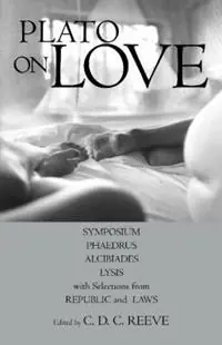 Plato on Love Lysis, Symposium, Phaedrus, Alcibiades, with Selections from Republic and Laws - Plato - Libro in lingua inglese - Hackett Publishing Co, Inc - Hackett Classics Koop Online