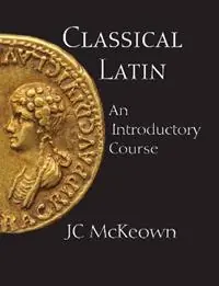 Classical Latin An Introductory Course - JC McKeown - Libro in lingua inglese - Hackett Publishing Co, Inc - Tijdelijk Beschikbaar