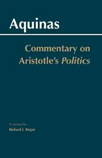 Commentary on Aristotle‘s Politics - Thomas Aquinas - Libro in lingua inglese - Hackett Publishing Co, Inc - Weekendaanbieding