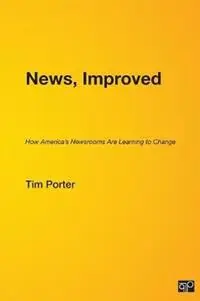 News, Improved How America‘s Newsrooms Are Learning to Change - Michele Mclellan - Tim Porter - Libro in lingua inglese - SAGE Publications Inc - Korting