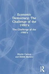 Economic Democracy The Challenge of the 1980‘s The Challenge of the 1980‘s - Martin Carnoy - Derek Shearer - Libro in lingua inglese - Taylor & Francis Inc - Laatste Kans