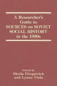 A Researcher‘s Guide to Sources on Soviet Social History in the 1930s - Sheila Fitzpatrick - Lynne Viola - Libro in lingua inglese - Taylor & Francis Inc - Laatste Kans