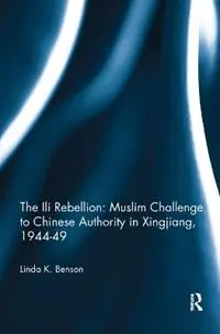 Hoge Kwaliteit The Ili Rebellion Muslim Challenge to Chinese Authority in Xingjiang, 1944-49 - Linda K. Benson - Libro in lingua inglese - Taylor & Francis Inc -