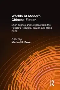 Nieuw Worlds of Modern Chinese Fiction Short Stories and Novellas from the People‘s Republic, Taiwan and Hong Kong - Michael S. Duke - Libro in lingua inglese - Taylor & Francis Inc -