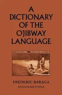 A Dictionary of the Ojibway Language - Frederic Baraga - Libro in lingua inglese - Minnesota Historical Society Press,U.S. - Borealis Book S. Direct Beschikbaar
