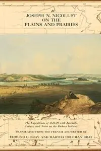 Jospeh N.Nicolett on the Plains and Prairies Expeditions of 1838-39 with Journals, Letters, and Notes on the Dakota Indians - Joseph N. Nicollet - Edmund C. Bray - Libro in lingua inglese - Minnesota Historical Society Press,U.S. - Lage Prijs