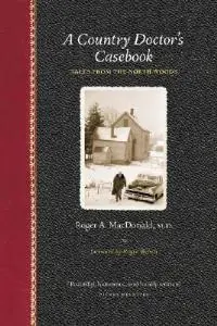 A Country Doctor‘s Casebook Tales from the North Woods - Roger A MacDonald M D - Libro in lingua inglese - Borealis Books - Midwest Reflections Betrouwbaar