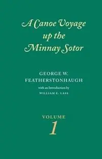 Direct Beschikbaar Canoe Voyage Up the Minnay Sotor Volume 1 - George W Featherstonhaugh - Libro in lingua inglese - Borealis Books -