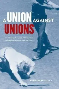 Union Against Unions The Minneapolis Citizens Alliance and Its Fight Against Organized Labor, 1903-1947 - William Millikan - Libro in lingua inglese - Minnesota Historical Society Press,U.S. - Op = Op
