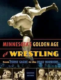 Speciale Aanbieding Minnesota‘s Golden Age of Wrestling From Verne Gagne to the Road Warriors - George Schire - Libro in lingua inglese - Minnesota Historical Society Press,U.S. -