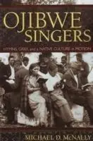 Ojibwe Singers Hymns, Grief and a Native Culture in Motion - Michael D. McNally - Libro in lingua inglese - Minnesota Historical Society Press,U.S. - Koop Online