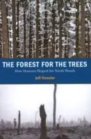 Forest for the Trees How Humans Shaped the North Woods - Jeff Forester - Libro in lingua inglese - Minnesota Historical Society Press,U.S. - Lage Kosten