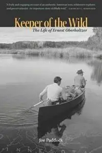 Keeper of the Wild The Life of Ernest Oberholtzer - Joe Paddock - Libro in lingua inglese - Minnesota Historical Society Press - Lage Prijs