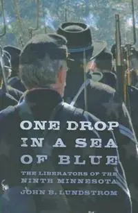 One Drop in a Sea of Blue The Liberators of the Ninth Minnesota - John B. Lundstrom - Libro in lingua inglese - Minnesota Historical Society Press,U.S. - Laatste Versie