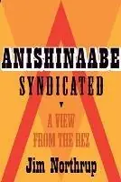 Anishinaabe Syndicated A View from the Rez - Jim Northrup - Libro in lingua inglese - Minnesota Historical Society Press,U.S. - Koop Online