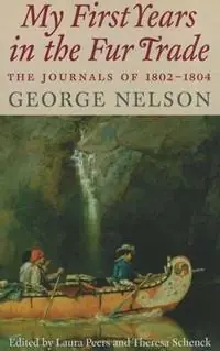 My First Years in the Fur Trade The Journals of 1802-1804 - George Nelson - Libro in lingua inglese - Minnesota Historical Society Press - Alleen Vandaag