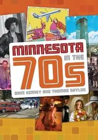 Minnesota in the 70s - Dave Kenney - Thomas Saylor - Libro in lingua inglese - Minnesota Historical Society Press,U.S. - Goedkoop