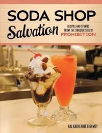 Meest Verkocht Soda Shop Salvation Recipes and Stories from the Sweeter Side of Prohibition - Rae Katherine Eighmey - Libro in lingua inglese - Minnesota Historical Society Press,U.S. -