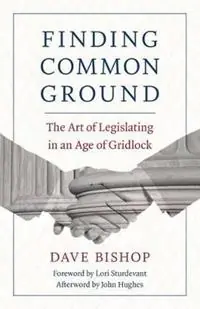 Finding Common Ground The Art of Legislating in an Age of Gridlock - Dave Bishop - Libro in lingua inglese - Minnesota Historical Society Press - Laatste Versie