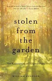 Stolen from the Garden The Kidnapping of Virginia Piper - William Swanson - Libro in lingua inglese - Borealis Books - Op = Op