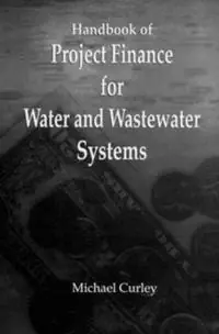 Rechtstreeks Van De Fabrikant Handbook of Project Finance for Water and Wastewater Systems - Michael Curley - Libro in lingua inglese - Taylor & Francis Inc -