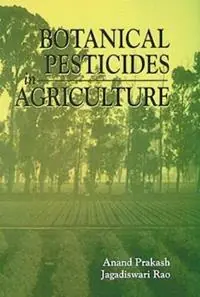Botanical Pesticides in Agriculture - Anand Prakash - Jagadiswari Rao - Libro in lingua inglese - Taylor & Francis Inc - Beperkt Aanbod