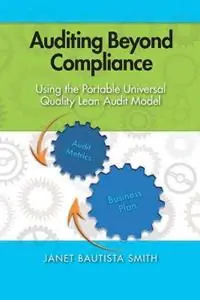 Auditing Beyond Compliance Using the Portable Universal Quality Lean Audit Model - Janet Bautista Smith - Libro in lingua inglese - ASQ Quality Press - Dagaanbieding