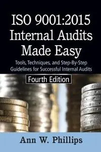 ISO 9001 2015 Internal Audits Made Easy Tools, Techniques, and Step-by-Step Guidelines for Successful Internal Audits - Ann W Phillips - Libro in lingua inglese - ASQ Quality Press - Premium