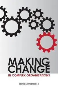 Alleen Vandaag Making Change in Complex Organizations - George K Strodtbeck - Libro in lingua inglese - ASQ Quality Press -