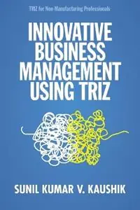 Finale Uitverkoop Innovative Business Management Using TRIZ - Sunil Kumar V Kaushik - Libro in lingua inglese - ASQ Quality Press -
