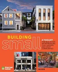 Building Small A Toolkit for Real Estate Entrepreneurs, Civic Leaders, and Great Communities - Jim Heid - Libro in lingua inglese - Urban Land Institute,U.S. - Lage Prijs