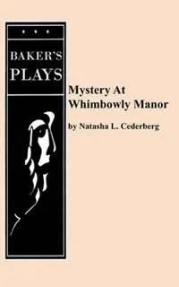 Mystery at Whimbowly Manor - Natasha L. Cederberg - Libro in lingua inglese - Baker‘s Plays - Betaalbaar