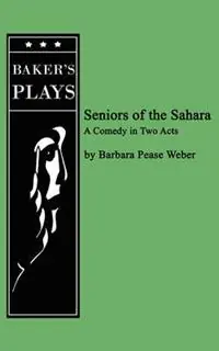 Laatste Versie Seniors of the Sahara - Barabara Pease Weber - Libro in lingua inglese - Baker‘s Plays -