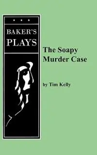 The Soapy Murder Case - Tim Kelly - Libro in lingua inglese - Baker‘s Plays - Koop Vandaag