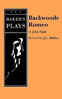 Backwoods Romeo - John Nash - Libro in lingua inglese - Baker‘s Plays - Must-Have