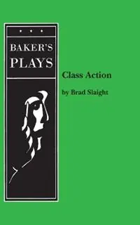 Class Action - Brad Slaight - Libro in lingua inglese - Baker‘s Plays - Gereduceerde Prijs