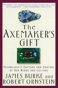 Axemaker‘S Gift Technologys Capture and Control of Our Minds and Culture - James Burke - Robert E. Ornstein - Libro in lingua inglese - Tarcher/Putnam,US - Koop Online