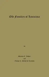 Nu Kopen Old Families of Louisiana - Stanley C Arthur - George C Huchet de Kernion - Libro in lingua inglese - Claitor‘s Pub Division -