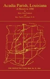 Uitverkoop Acadian Parish, Louisiana A History to 1900 (Volume 1) A History to 1900 - Mary Alice Fontenot - Paul Freeland - Libro in lingua inglese - Claitor‘s Pub Division -