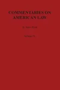 Commentaries on American Law, Volume IV - James Kent - Libro in lingua inglese - Claitor‘s Pub Division - Kent‘s Commentaries on American Law Dagaanbieding
