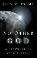 No Other God a Response to Open Theism - Frame J - Libro in lingua inglese - P & R Publishing Co (Presbyterian & Reformed) - Op = Op